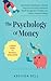 The Psychology Of Money - A Simple Guide To Financial Intelligence: Learn Reverse Psychology To Develop Ways Of Frugal Living, Understand Wealth Management Strategies, And Steps to Financial Freedom