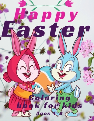Happy Easter Coloring Book For Kids Ages 4-8: Easter Bunny ,Happy Easter Coloring Eggs For Cildren,Easter Baskets,And More!