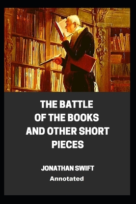 The Battle of the Books and other Short Pieces Annotated