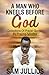 A Man Who Kneels Before God...
