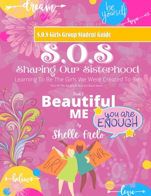 SOS Girls Group Student Guide: SOS Sharing Our Sisterhood: Learning To Be The Girls We Were Created To Be: Book 1 Beautiful Me
