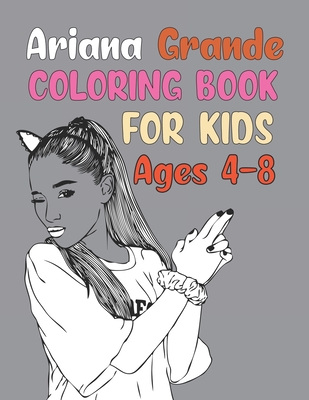 Ariana Grande Coloring Book For Kids Ages 4-8: I love Ariana Grande Coloring Book For Adult