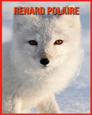 Renard Polaire: Recueil pour Enfants de Belles Images & d'Informations Int�ressantes Concernant les Renard Polaire
