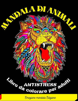 Mandala Di Animali: Libro antistress da colorare con animali, mandala, disegni rilassanti e molto altro ...-98 pagine per il riposo e il relax, i sogni e la meditazione, fantastica Mandala, Stimola la creativit�, concentrazione, e le abilit� motorie ...
