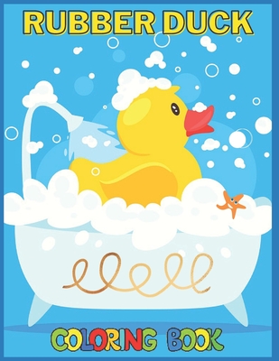 Rubber Duck: Coloring Book for Kids and Adults with Fun, Easy, and Relaxing (Coloring Books for Adults and Kids 2-4 4-8 8-12+) High-quality images