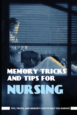 Memory Tricks And Tips For Nursing: Tips, Tricks, And Memory Cues To Help You Survive: Nursing Research Book