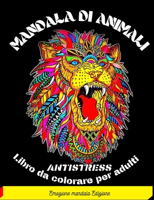 Mandala Di Animali: Libro antistress da colorare con animali, mandala, disegni rilassanti e molto altro ...-98 pagine per il riposo e il relax, i sogni e la meditazione, fantastica Mandala, Stimola la creativit�, concentrazione, e le abilit� motorie ...
