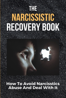 The Narcissistic Recovery Book: How To Avoid Narcisstics Abuse And Deal With It: Ruined Self Confidence