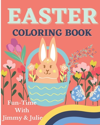 Easter Coloring Book: Fun-Time With Jimmy & Julie: An ultimate Easter coloring story book for kids to learn about Easter Holiday and engage in a fun activity too | Coloring book for kids