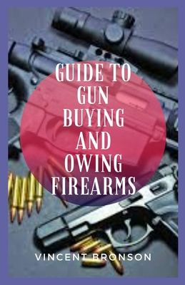 Guide to Guns Buying and Owing Firearms: Guns have had played both an indirect yet also tangible role in the rise and progression of global powers and industrial development.