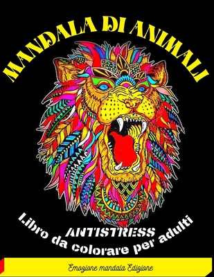 Mandala Di Animali: Libro antistress da colorare con animali, mandala, disegni rilassanti e molto altro ...-98 pagine per il riposo e il relax, i sogni e la meditazione, fantastica Mandala, Stimola la creativit�, concentrazione, e le abilit� motorie ...