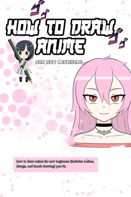 how to draw anime for new beginners: (includes Anime, Manga, and hands drawing) part 01.