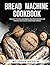 Bread Machine Cookbook: 100...