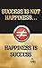 SUCCESS IS NOT HAPPINESS… H...
