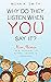 Why Do They Listen When You Say It? by Mona Smith