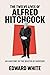 The Twelve Lives of Alfred Hitchcock by Edward White