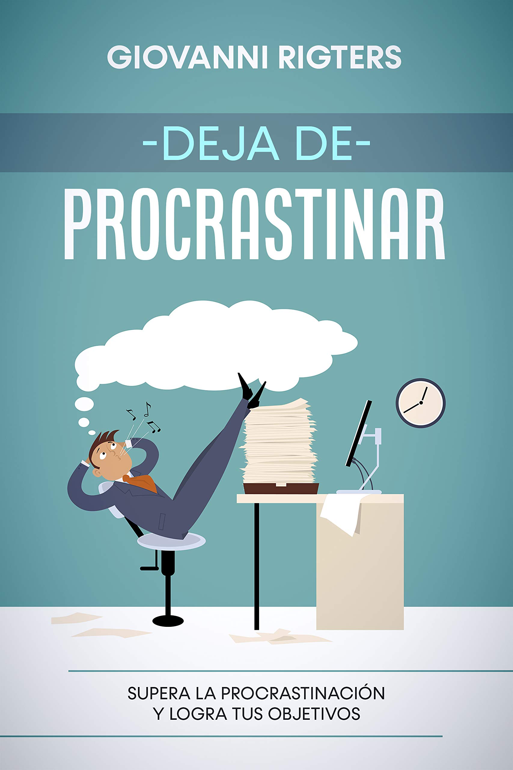 Deja de procrastinar: Supera la procrastinación y logra tus objetivos (Spanish Edition)