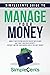 SimpleCents Guide to Manage Your Money: How a 7-Day System Can Help You Get Out of Debt, Save 1000’s and Build Security – Without Limiting Your Choices, Even if You Can’t Budget