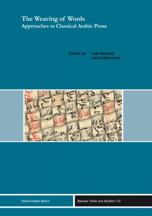 The Weaving of Words: Approaches to Classical Arabic Prose (Beiruter Texte Und Studien)