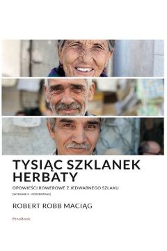 Tysiąc Szklanek Herbaty. Opowieści rowerowe z Jedwabnego Szlaku