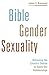 Bible, Gender, Sexuality: Reframing the Church's Debate on Same-Sex Relationships