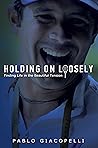 Holding On Loosely: Finding Life in the Beautiful Tension
