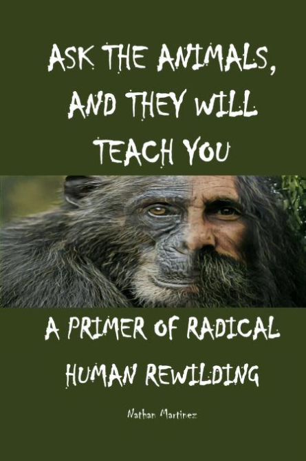 Ask the Animals and They Will Teach You: A Primer of Radical Human Rewilding