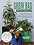 Grow Bag Gardening: The Revolutionary Way to Grow Bountiful Vegetables, Herbs, Fruits, and Flowers in Lightweight, Eco-friendly Fabric Pots - Perfect For: ... Balconies & Rooftops. Grow Anywhere!