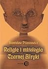 Religie i mitologia czarnej Afryki. Przegląd encyklopedyczny by Stanisław Piłaszewicz