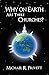 Why on Earth Are There Churches? by Michael R. Privett