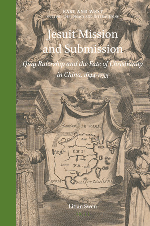 Jesuit Mission and Submission: Qing Rulership and the Fate of Christianity in China, 1644-1735
