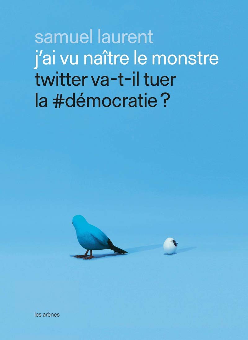 J'ai vu naître le monstre - Twitter va-t-il tuer la #démocratie ? (Paperback)