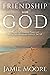 Friendship with God: Discover God's Relational Presence and Receive Peace, Identity, and Purpose for Your Life