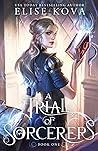 A Trial of Sorcerers by Elise Kova