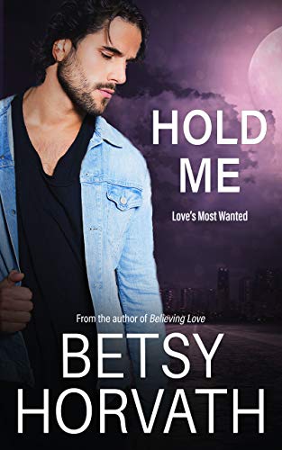 Hold Me (Love's Most Wanted #1)