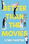 Better Than The Movies by Lynn Painter