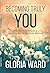 Becoming Truly You by Gloria Ward