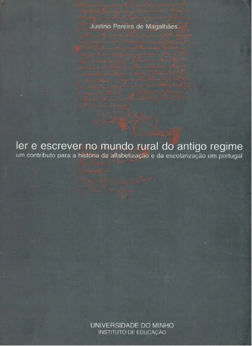 Ler e escrever no mundo rural do Antigo Regime : um contributo para a história da alfabetização e da escolarização em Portugal