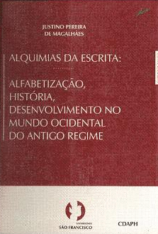 Alquimias da escrita : alfabetização, história, desenvolvimento no mundo ocidental do Antigo Regime