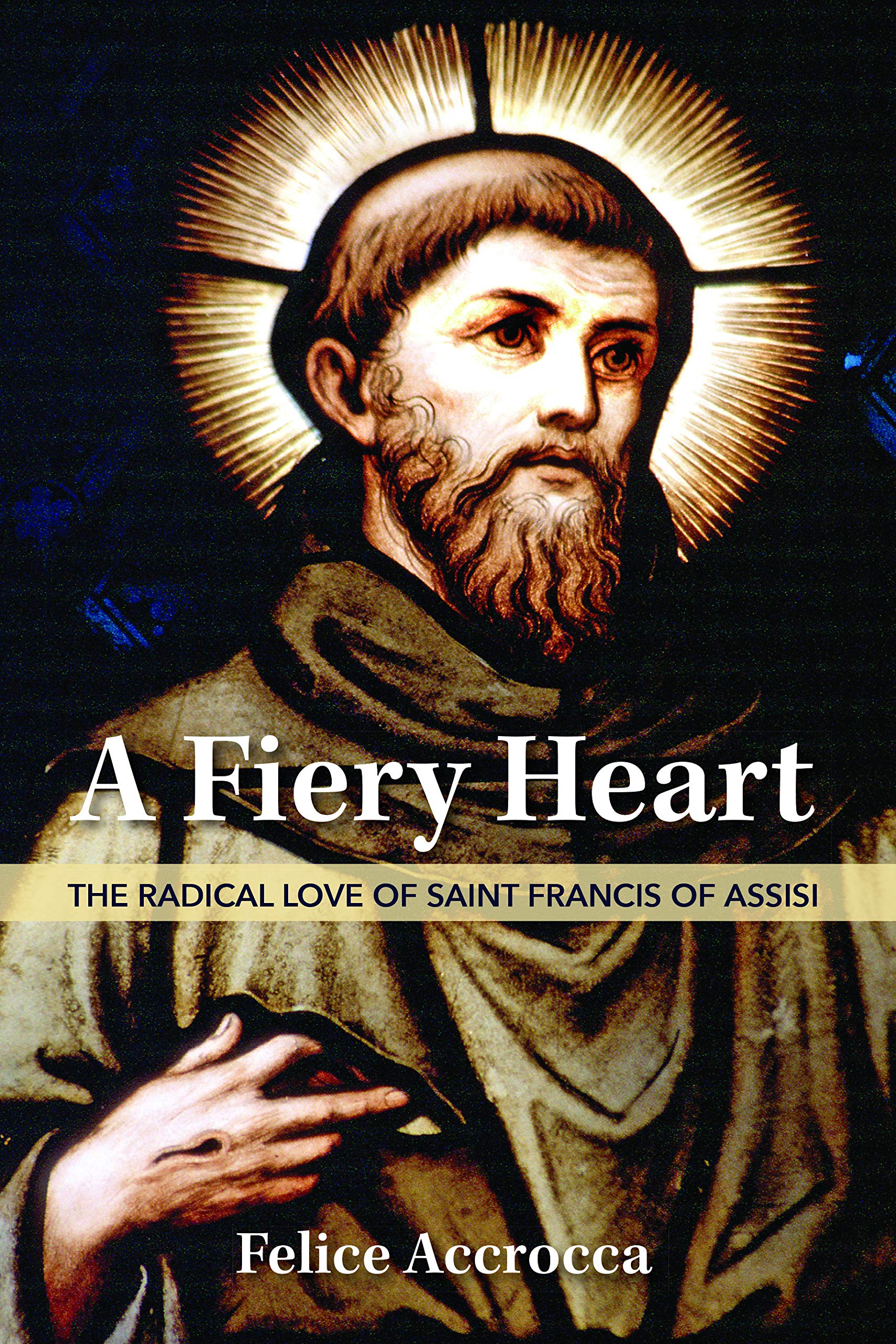 A Fiery Heart: The Radical Love of Saint Francis of Assisi (Kindle Edition)