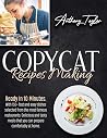 Copycat Recipes Making: Ready In 10 Minutes. With 150 + Fast And Easy Dishes Selected From The Most Famous Restaurants. Delicious And Tasty Meals That You Can Prepare Comfortably At Home. Copycat Recipes Making: Ready In 10 Minutes. With 150 + Fast And Easy Dishes Selected From The Most Famous Restaurants. Delicious And Tasty Meals That You Can Prepare Comfortably At Home.