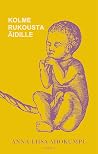 Kolme rukousta äidille by Anna-Liisa Ahokumpu