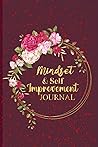Mindset & Self Improvement Journal: A powerful method to improve yourself and build happiness on a daily basis Mindset & Self Improvement Journal: A powerful method to improve yourself and build happiness on a daily basis