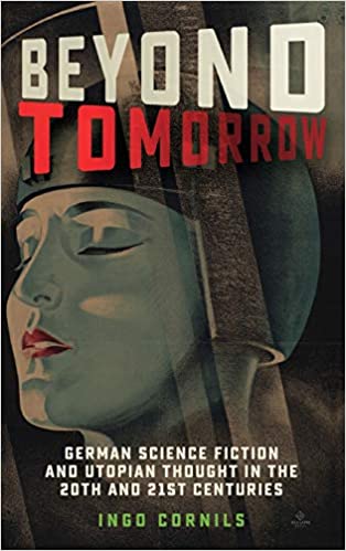 Beyond Tomorrow: German Science Fiction and Utopian Thought in the 20th and 21st Centuries