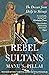 Rebel Sultans: The Deccan from Khilji to Shivaji