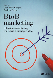 B to B marketing - Il business marketing tra teoria e managerialità