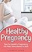 Healthy Pregnancy by Elizabeth Tucker