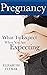 Pregnancy: What To Expect W...