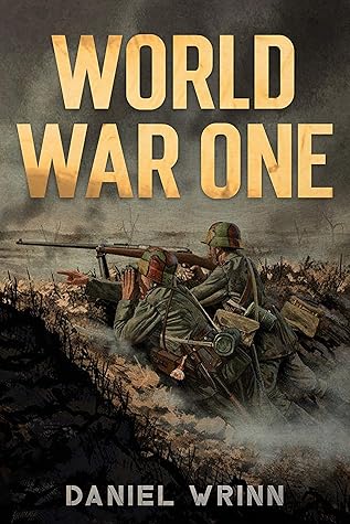 WWI History told from the Trenches, Seas, Skies, and Desert of a War Torn World