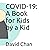 COVID-19: A Book for Kids b...